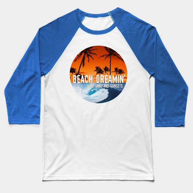 Beach Dreaming - Surf, Sand, and Sunsets Baseball T-Shirt by HighBrowDesigns